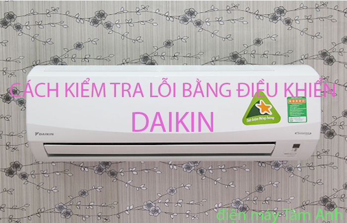 Cách kiểm tra lỗi bằng điều khiển của điều hòa Daikin