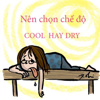 he-nay-nen-chon-che-do-cool-hay-che-do-dry-day-che-do-nao-thi-tiet-kiem-dien