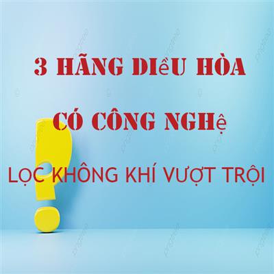 tong-hop-cac-cong-nghe-loc-khong-khi-noi-bat-tren-dieu-hoa-2022