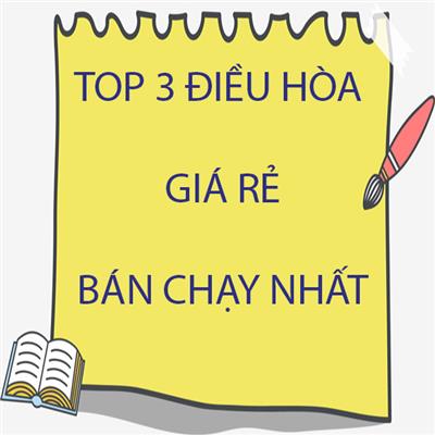 top-3-dong-dieu-hoa-gia-re-ban-chay-nhat-nam-2022